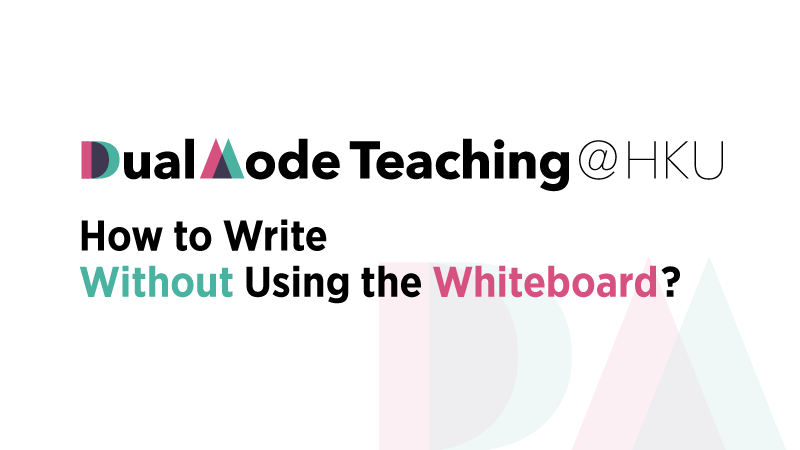 Dual Mode Teaching - How to Write Without Using the Whiteboard?