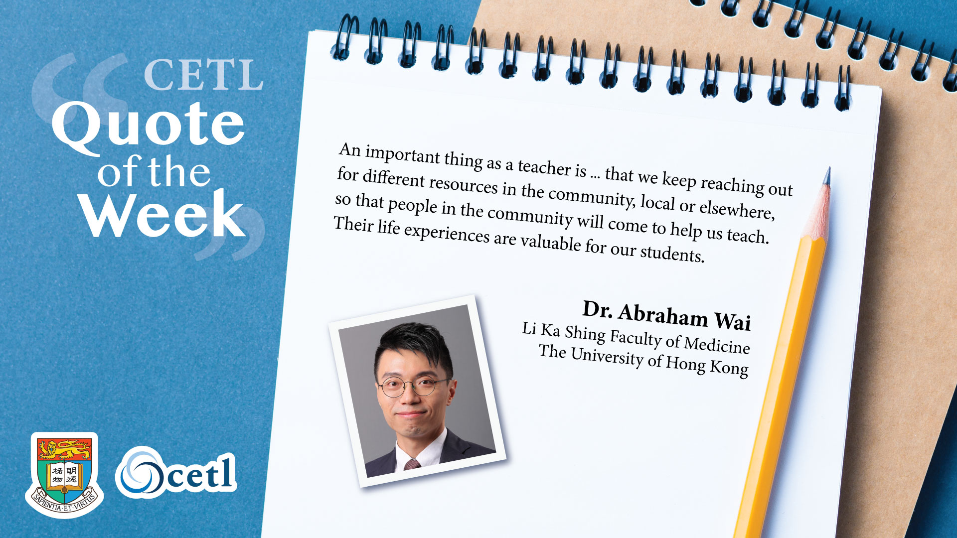 Dr. Abraham Wai - An important thing as a teacher is … that we keep reaching different resources in the community, local or elsewhere, so that people in the community will come to help us teach. Their life experiences are valuable for our students.