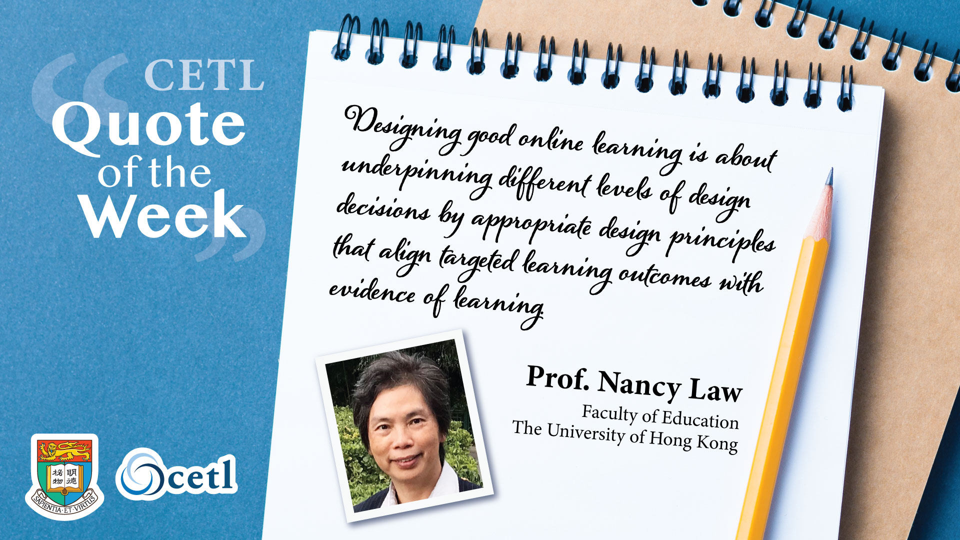 Prof. Nancy Law - Designing good online learning is about underpinning different levels of design decisions by appropriate design principles that align targeted learning outcomes with evidence of learning.