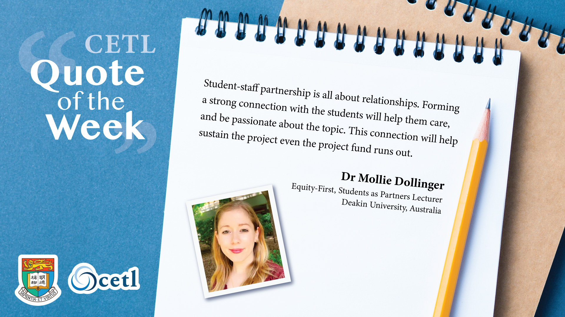 Dr. Mollie Dollinger - Student-staff partnership is all about relationships. Forming a strong connection with the students will help them care, and be passionate about the topic. This connection will help sustain the project even the project fund runs out.